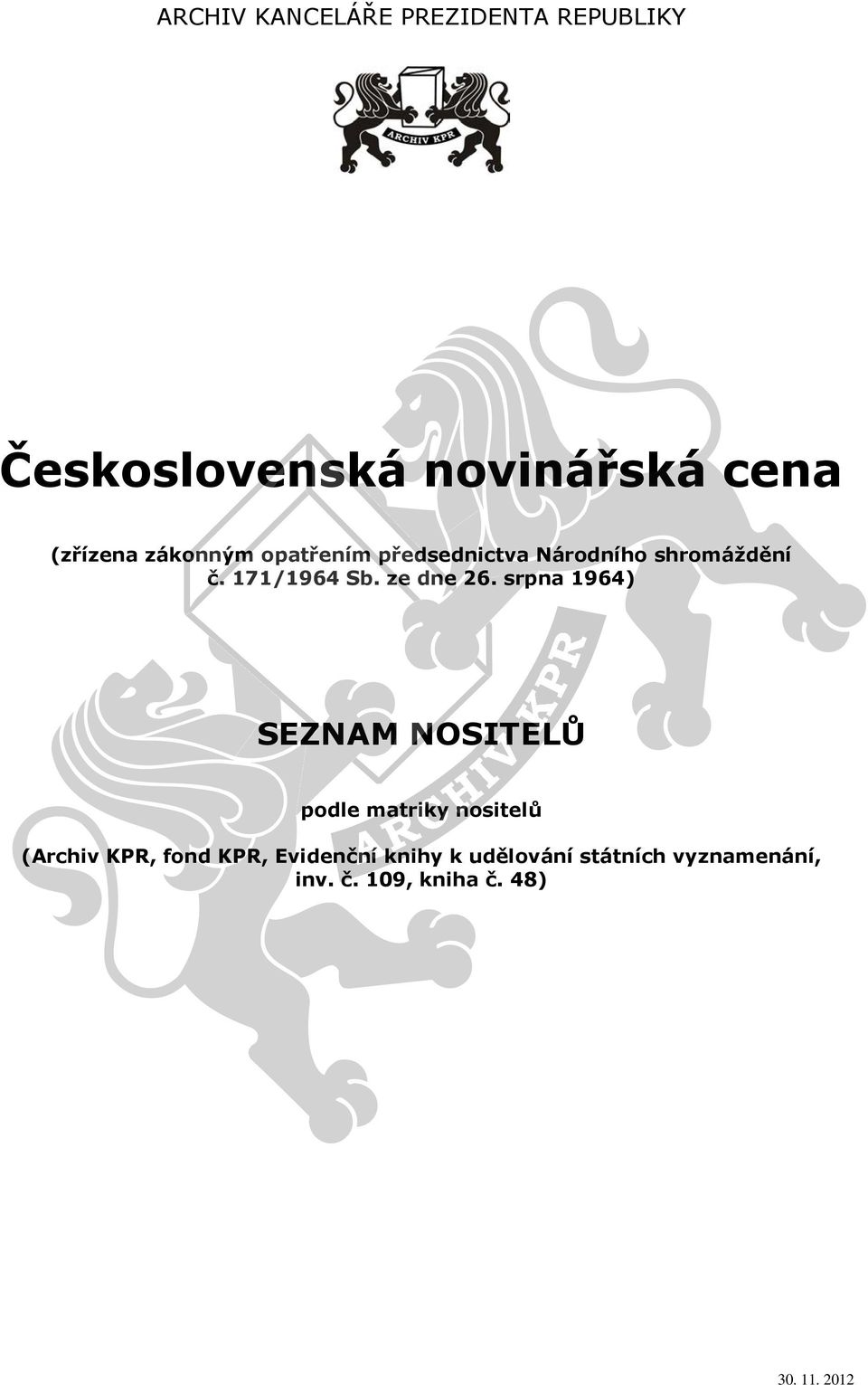 srpna 1964) SEZNAM NOSITELŮ podle matriky nositelů (Archiv KPR, fond KPR,