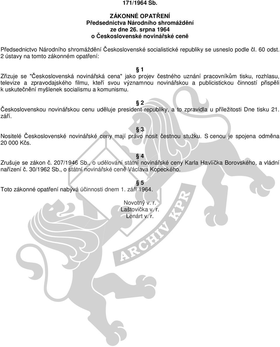 2 ústavy na tomto zákonném opatření: 1 Zřizuje se "Československá novinářská cena" jako projev čestného uznání pracovníkům tisku, rozhlasu, televize a zpravodajského filmu, kteří svou významnou