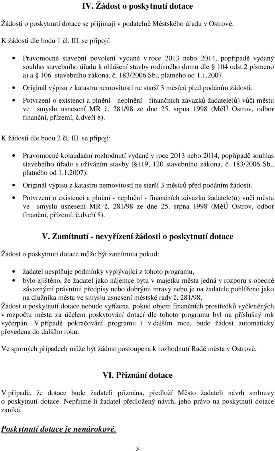 183/2006 Sb., platného od 1.1.2007. Originál výpisu z katastru nemovitostí ne starší 3 měsíců před podáním žádosti.