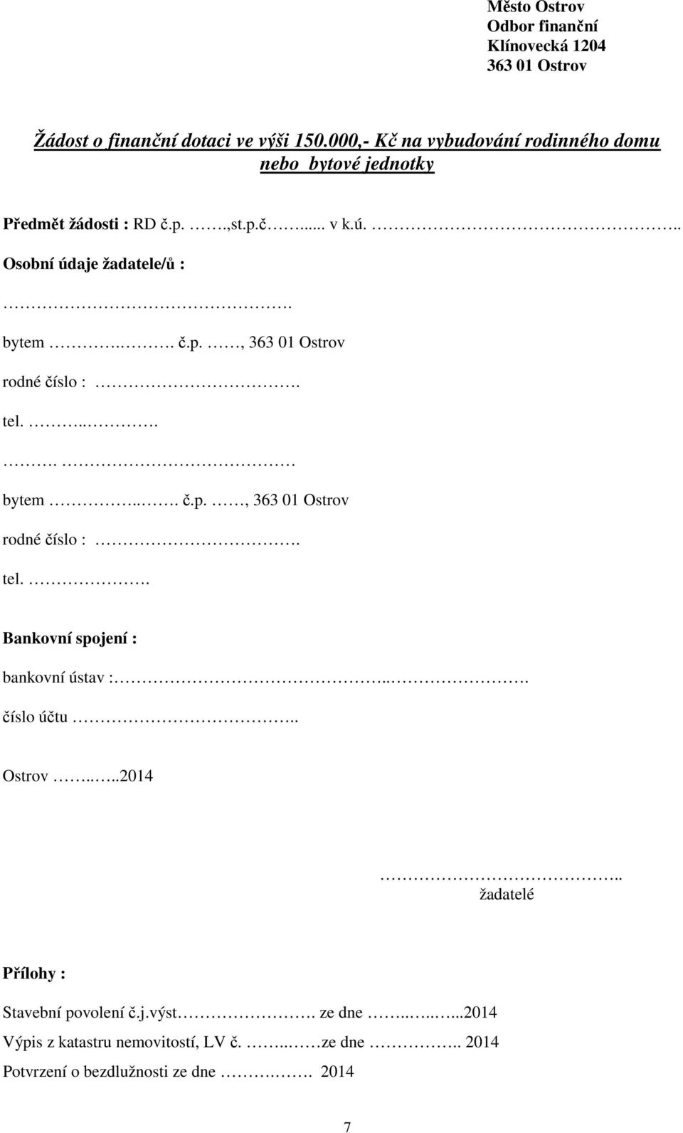 bytem.. č.p., 363 01 Ostrov tel..... bytem... č.p., 363 01 Ostrov tel.. Bankovní spojení : bankovní ústav :... číslo účtu.. Ostrov....2014.