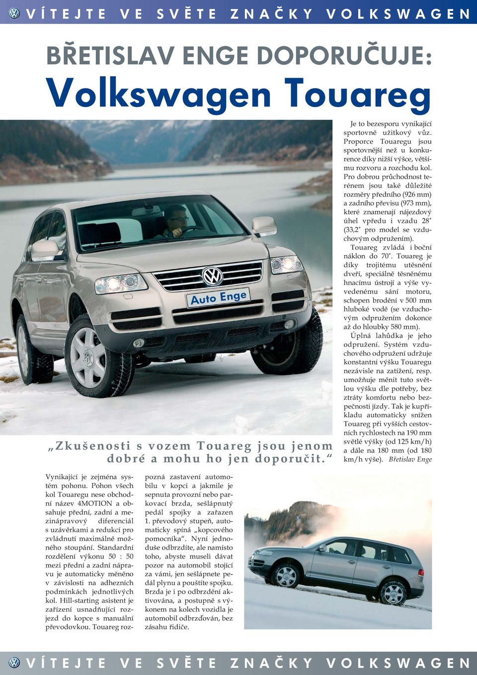 Pro dobrou průchodnost terénem jsou také důležité rozměry předního (926 mm) a zadního převisu (973 mm), které znamenají nájezdový úhel vpředu i vzadu 28 (33,2 pro model se vzduchovým odpružením).
