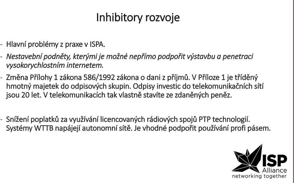 - Změna Přílohy 1 zákona 586/1992 zákona o dani z příjmů. V Příloze 1 je tříděný hmotný majetek do odpisových skupin.