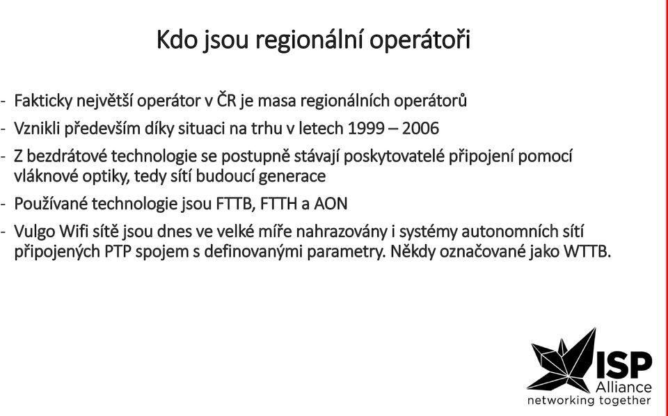 vláknové optiky, tedy sítí budoucí generace - Používané technologie jsou FTTB, FTTH a AON - Vulgo Wifi sítě jsou dnes