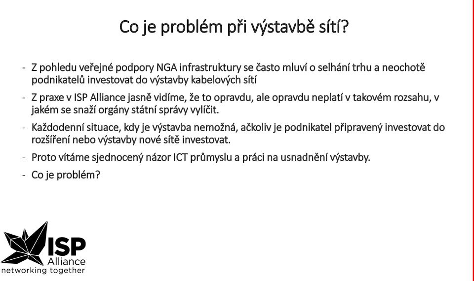 sítí - Z praxe v ISP Alliance jasně vidíme, že to opravdu, ale opravdu neplatí v takovém rozsahu, v jakém se snaží orgány státní správy