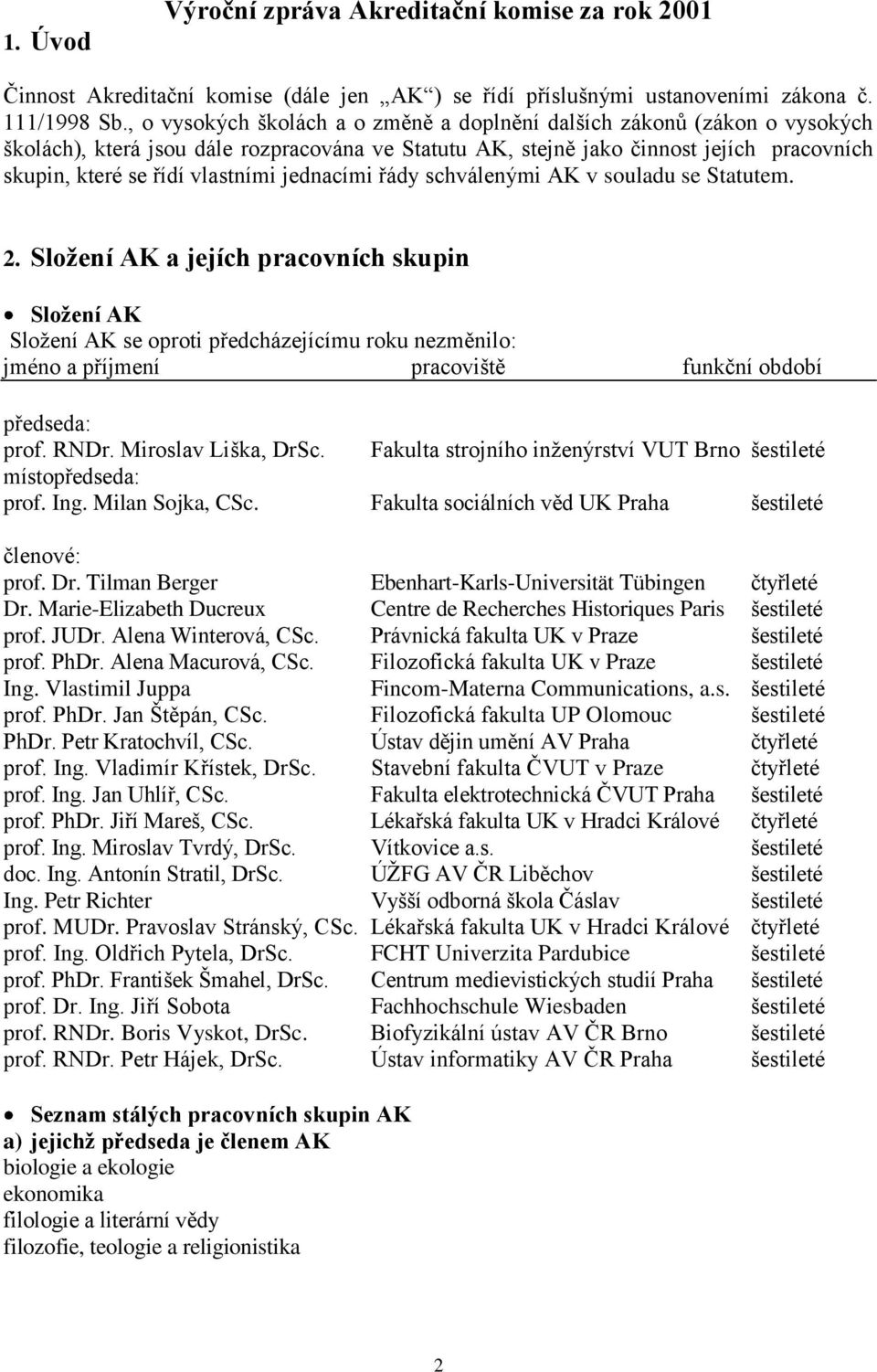 jednacími řády schválenými AK v souladu se Statutem. 2.