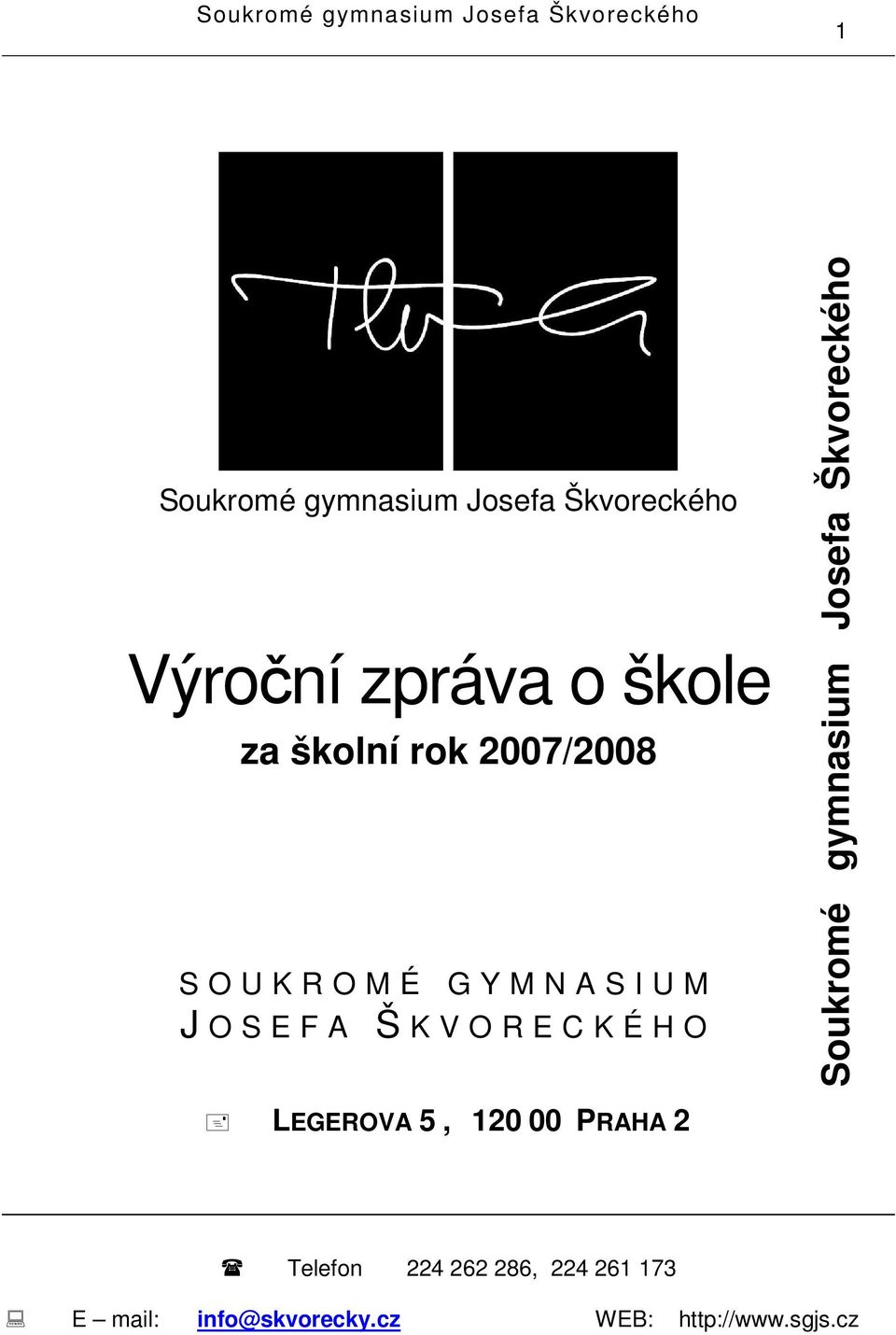 H O Soukromé gymnasium Josefa Škvoreckého LEGEROVA 5, 20 00 PRAHA 2