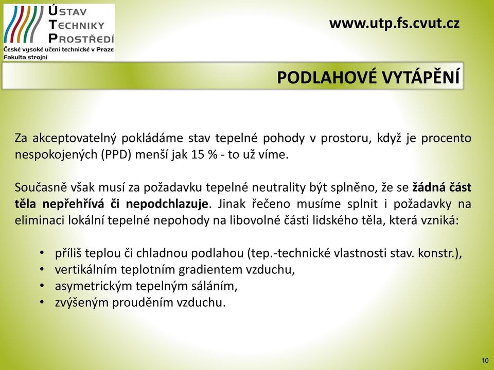Jinak řečeno musíme splnit i požadavky na eliminaci lokální tepelné nepohody na libovolné části lidského těla, která vzniká: příliš