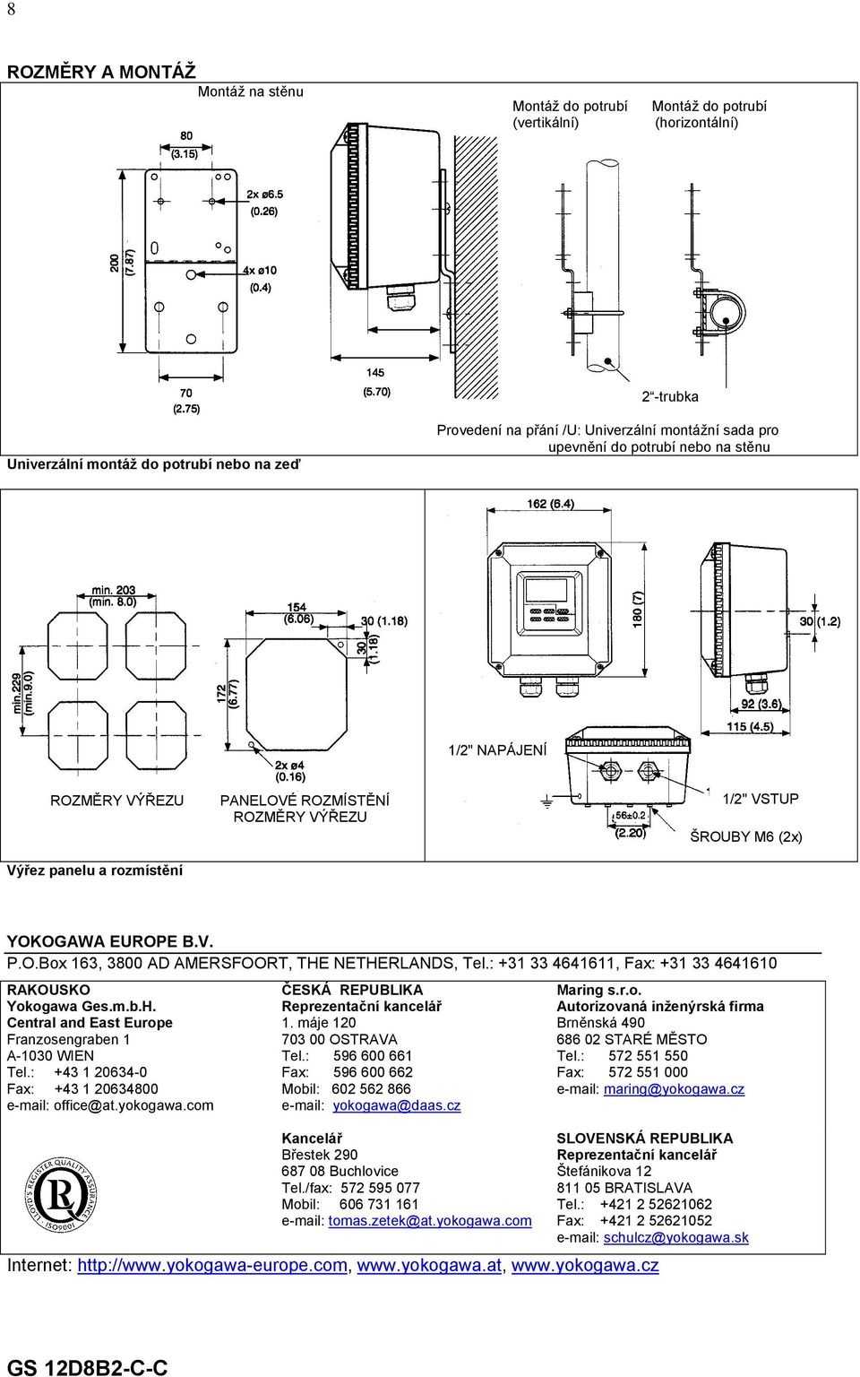 : +31 33 4641611, Fax: +31 33 4641610 RAKOUSKO Yokogawa Ges.m.b.H. Central and East Europe Franzosengraben 1 A-1030 WIEN Tel.: +43 1 20634-0 Fax: +43 1 20634800 e-mail: office@at.yokogawa.