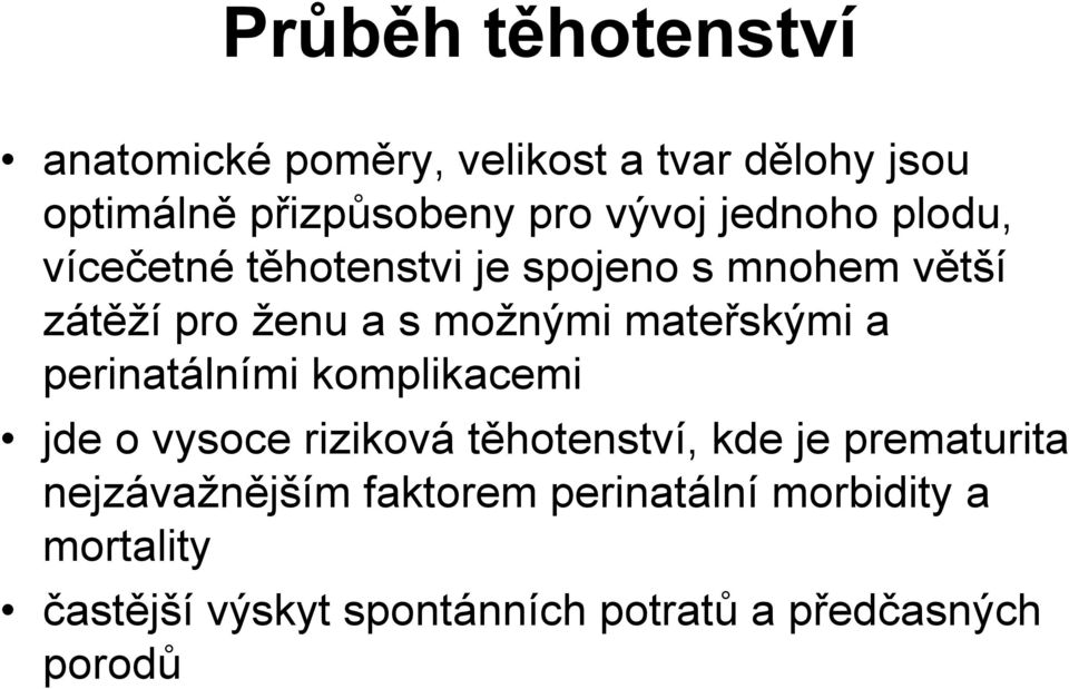 mateřskými a perinatálními komplikacemi jde o vysoce riziková těhotenství, kde je prematurita