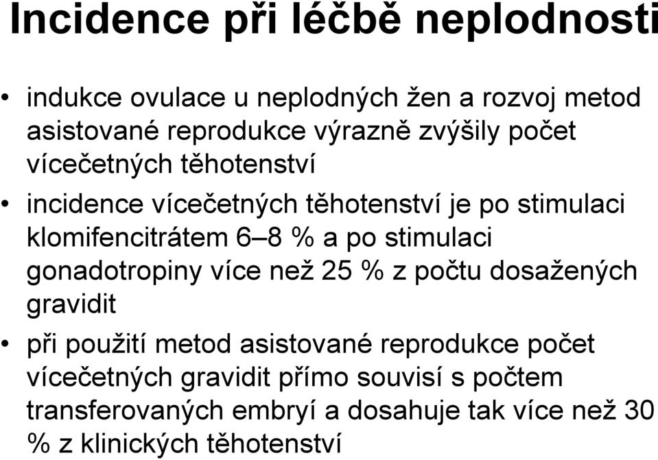 po stimulaci gonadotropiny více než 25 % z počtu dosažených gravidit při použití metod asistované reprodukce počet