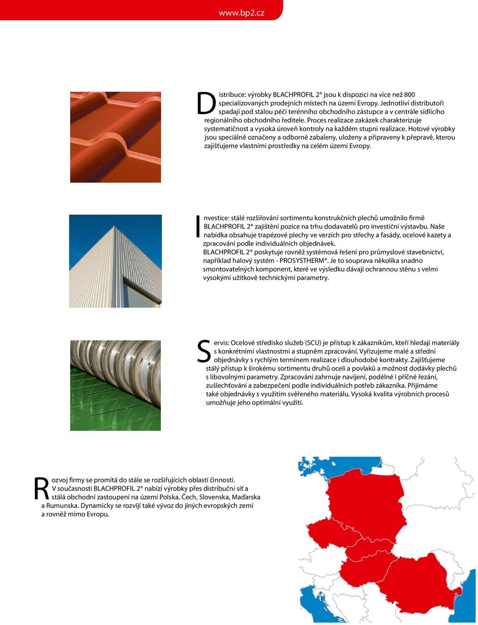 Proces realizace zakázek charakterizuje systematičnost a vysoká úroveň kontroly na každém stupni realizace.