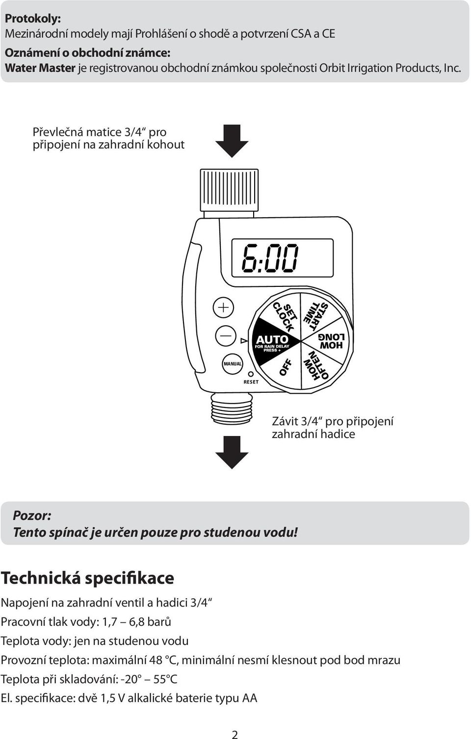 Pozor: Tento spínač Insert je určen two pouze AA (1.5V) pro studenou alkaline vodu! batteries (not included) and replace the tray. Replace batteries when low battery icon appears.