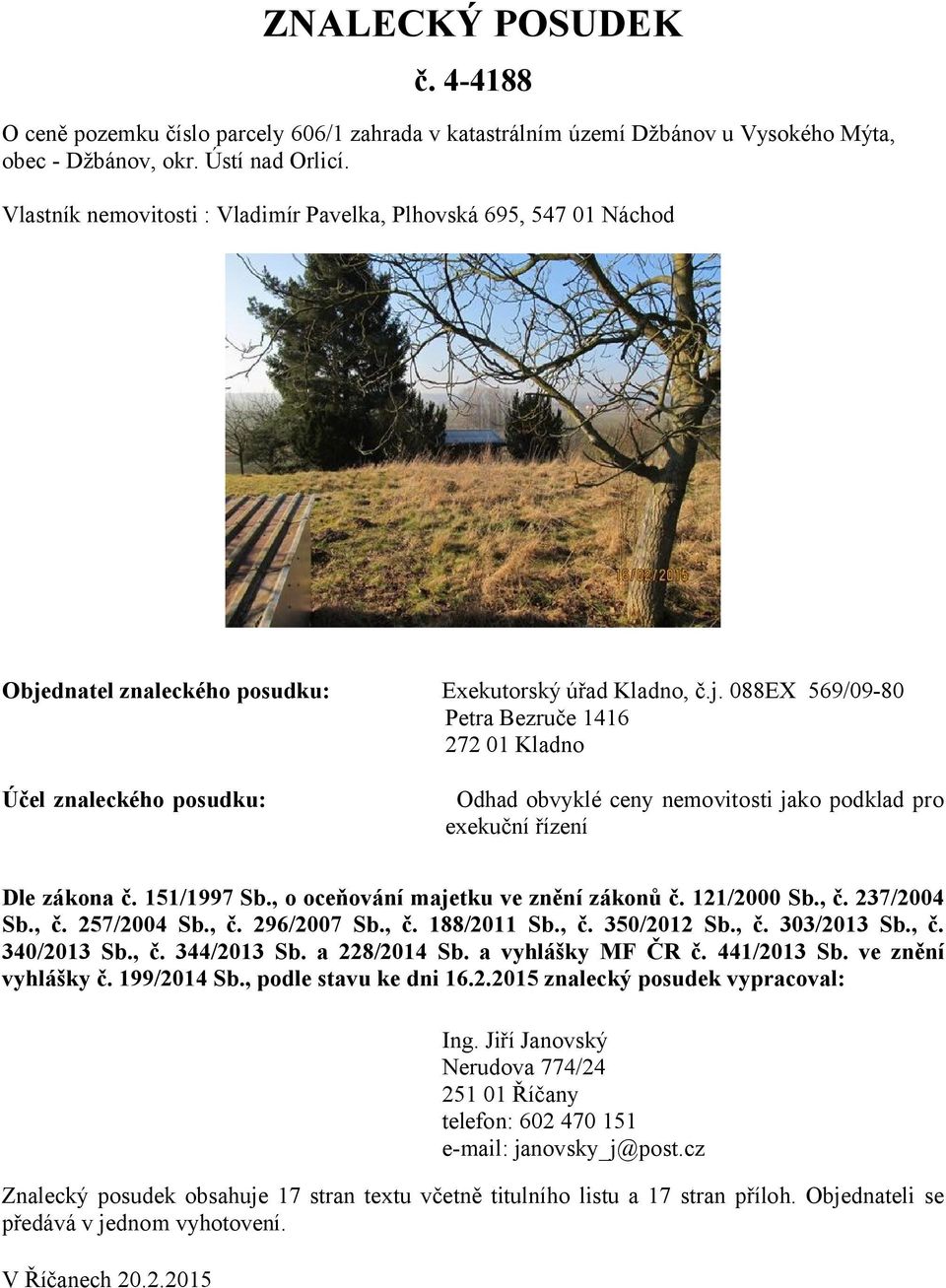 dnatel znaleckého posudku: Exekutorský úřad Kladno, č.j.