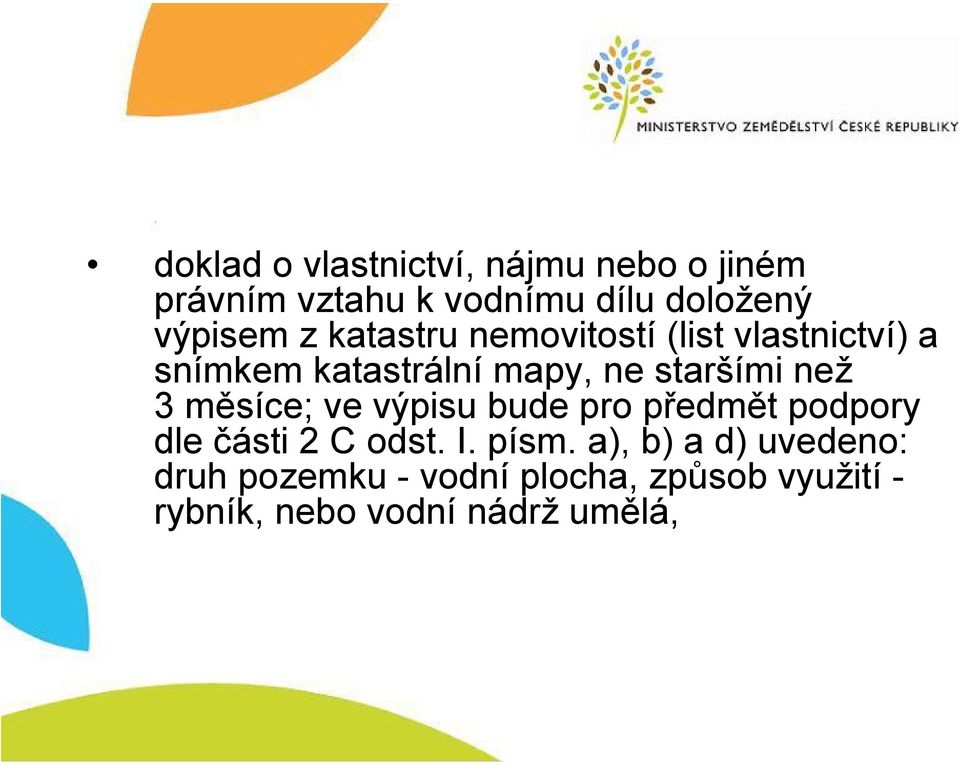 staršími než 3měsíce; ve výpisu bude pro předmět podpory dle části 2 C odst. I. písm.