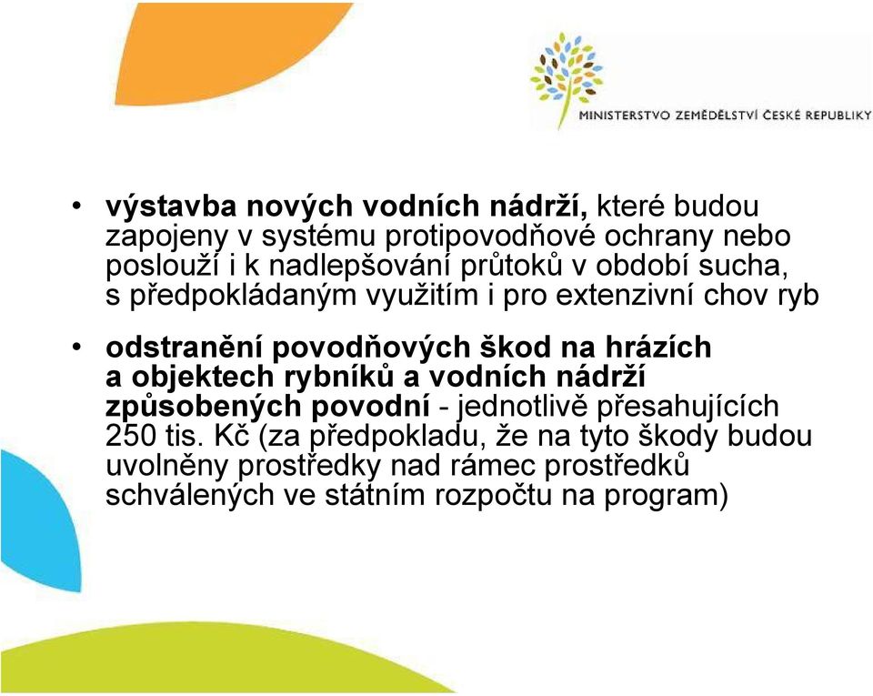 škod na hrázích a objektech rybníků a vodních nádrží způsobených povodní - jednotlivě přesahujících 250 tis.