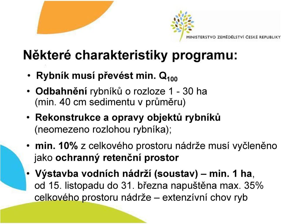 10% z celkového prostoru nádrže musí vyčleněno jako ochranný retenční prostor Výstavba vodních nádrží