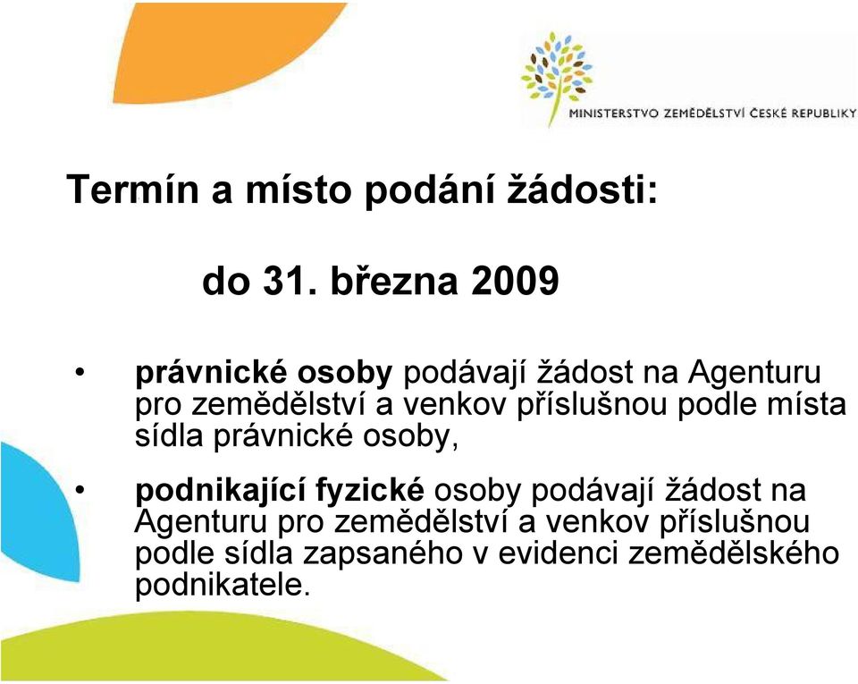 venkov příslušnou podle místa sídla právnické osoby, podnikající fyzické osoby