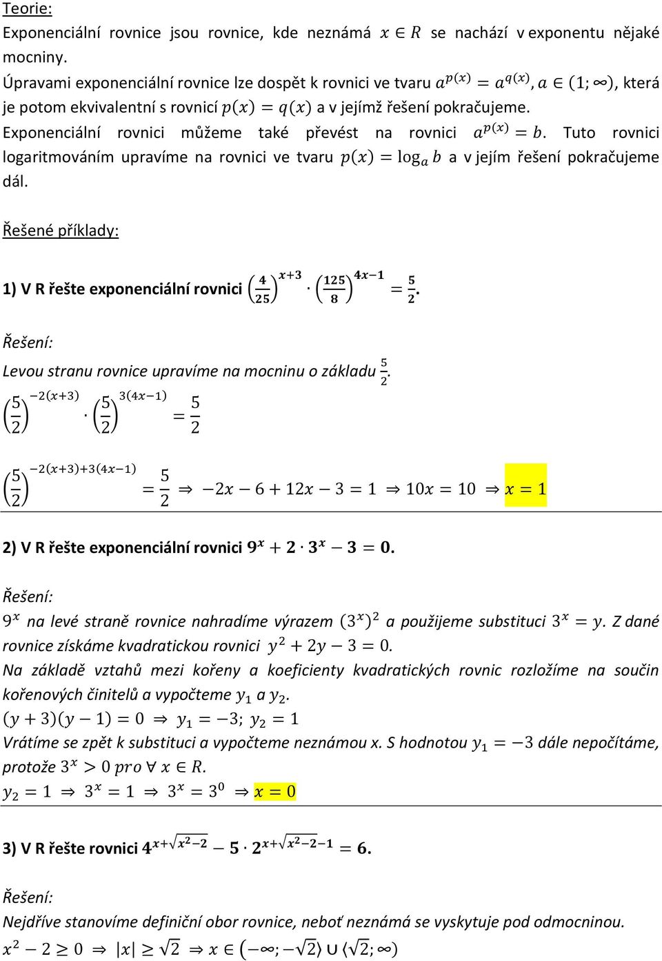 Řešené příklady: 1) V R řešte exponenciální rovnici ( ) ( ). Levou stranu rovnice upravíme na mocninu o základu. ( ) ( ) ( ) 2) V R řešte exponenciální rovnici.