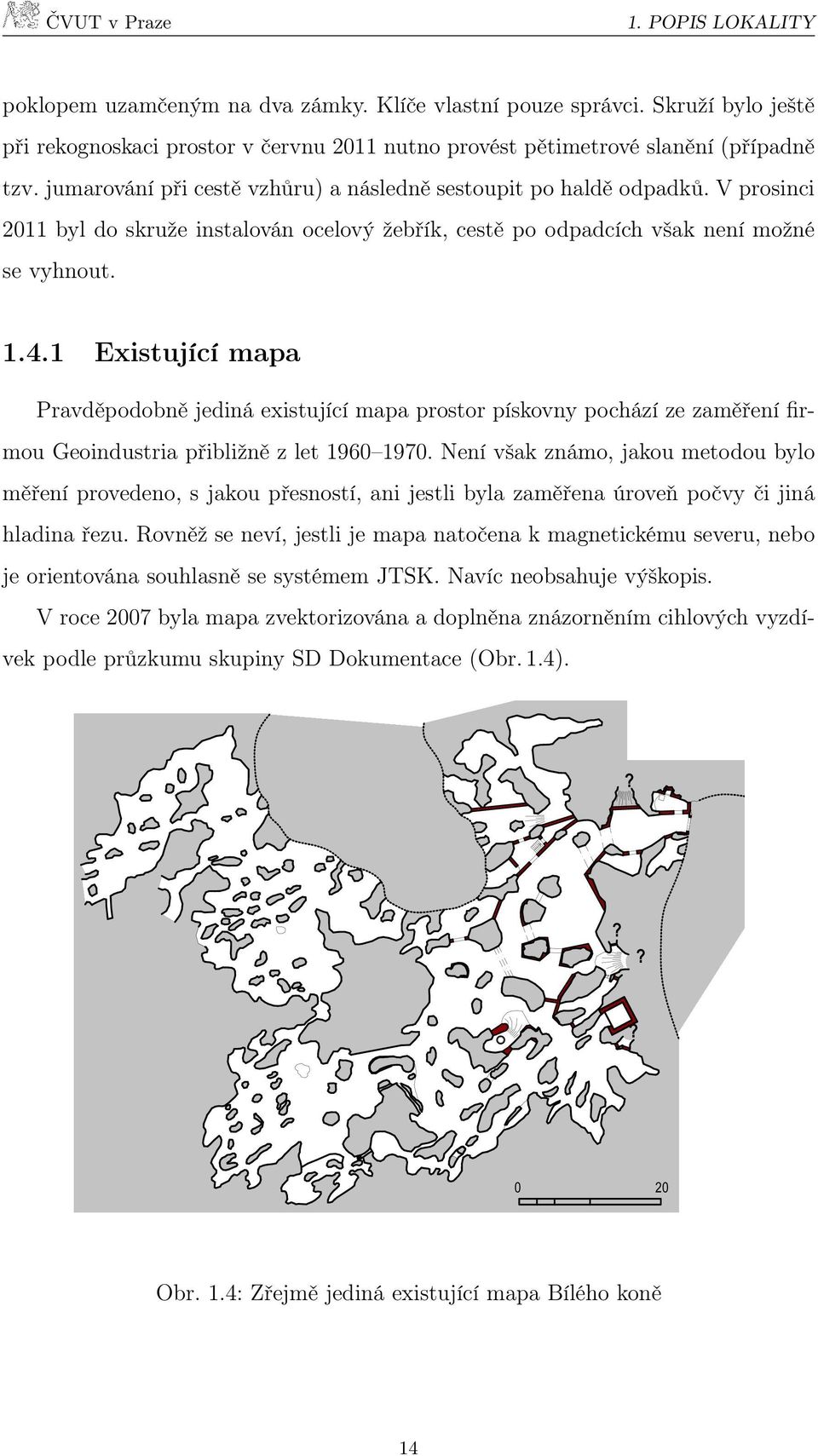 1 Existující mapa Pravděpodobně jediná existující mapa prostor pískovny pochází ze zaměření firmou Geoindustria přibližně z let 1960 1970.