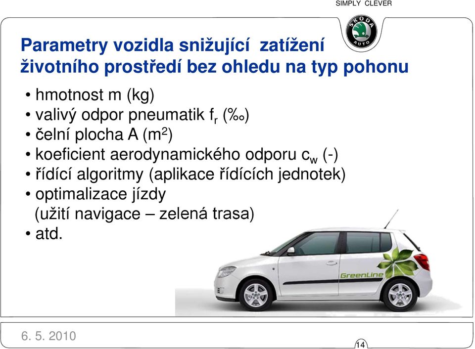 (m 2 ) koeficient aerodynamického odporu c w (-) řídící algoritmy