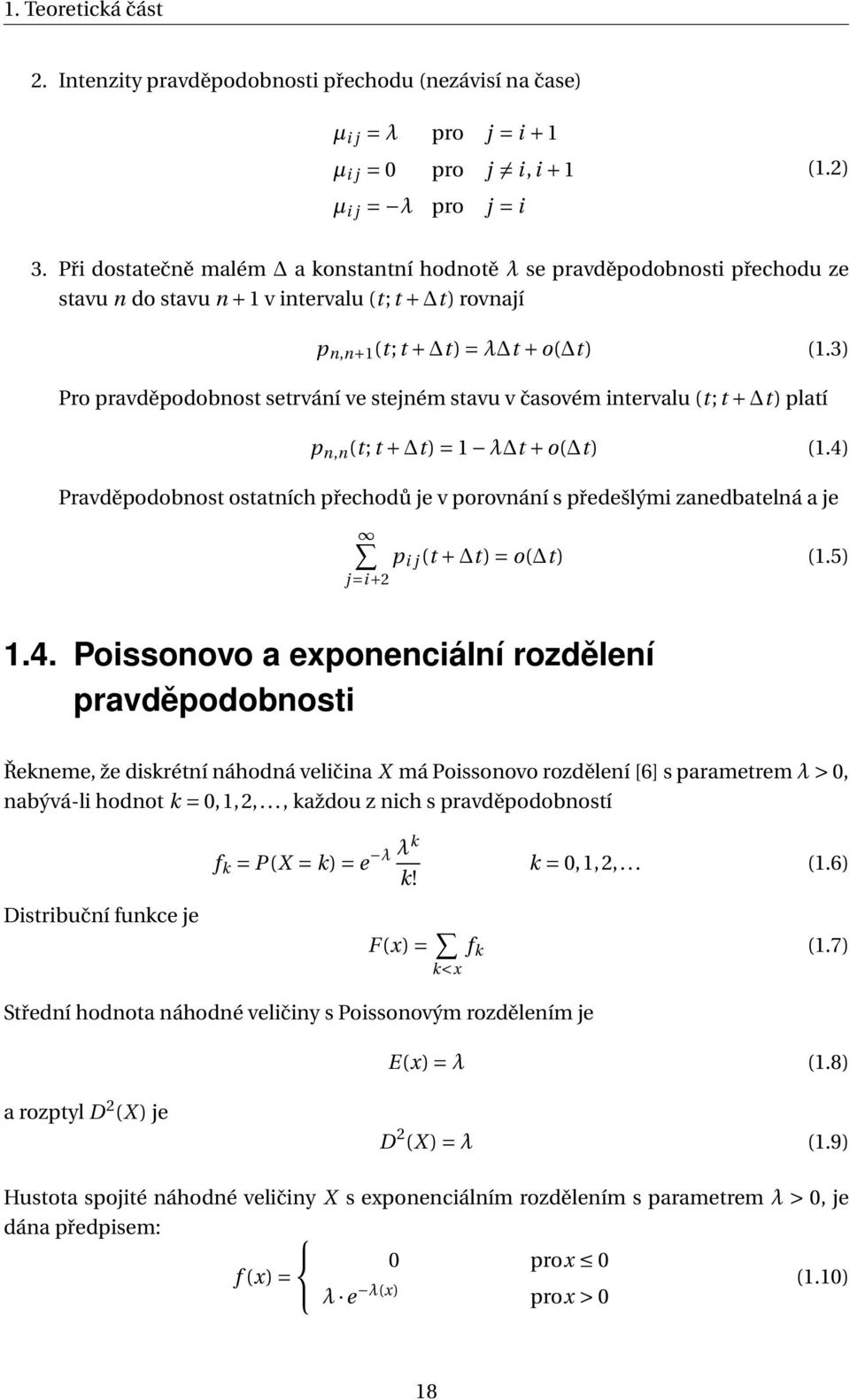 3) Pro pravděpodobnost setrvání ve stejném stavu v časovém intervalu (t; t + t) platí p n,n (t; t + t) = 1 λ t + o( t) (1.