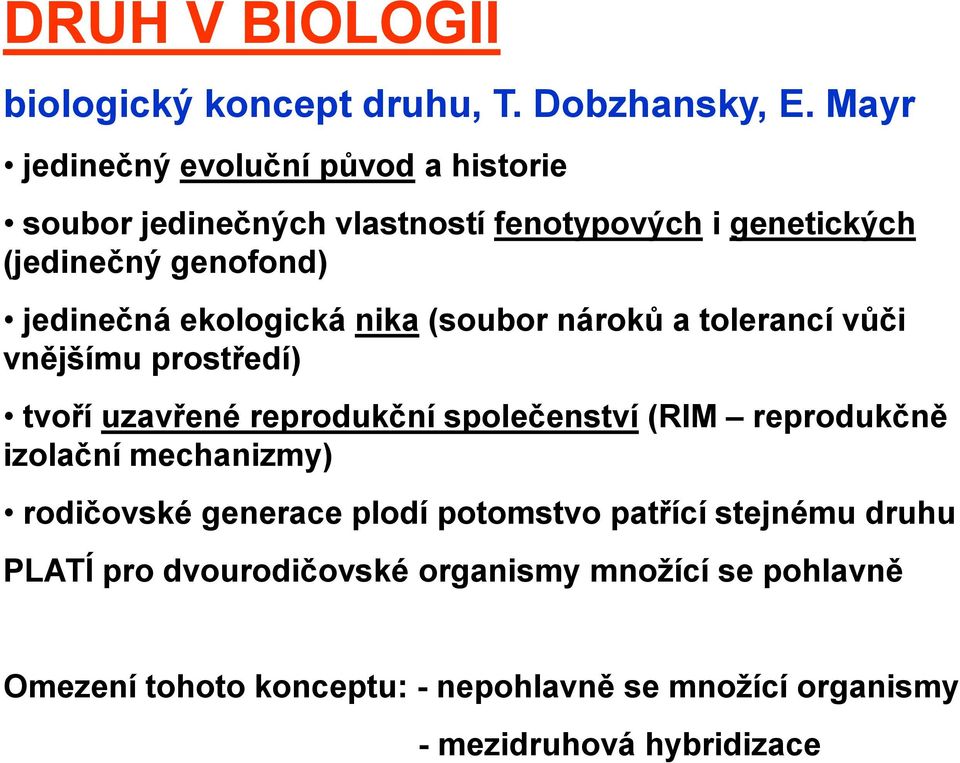 ekologická nika (soubor nároků a tolerancí vůči vnějšímu prostředí) tvoří uzavřené reprodukční společenství (RIM reprodukčně izolační