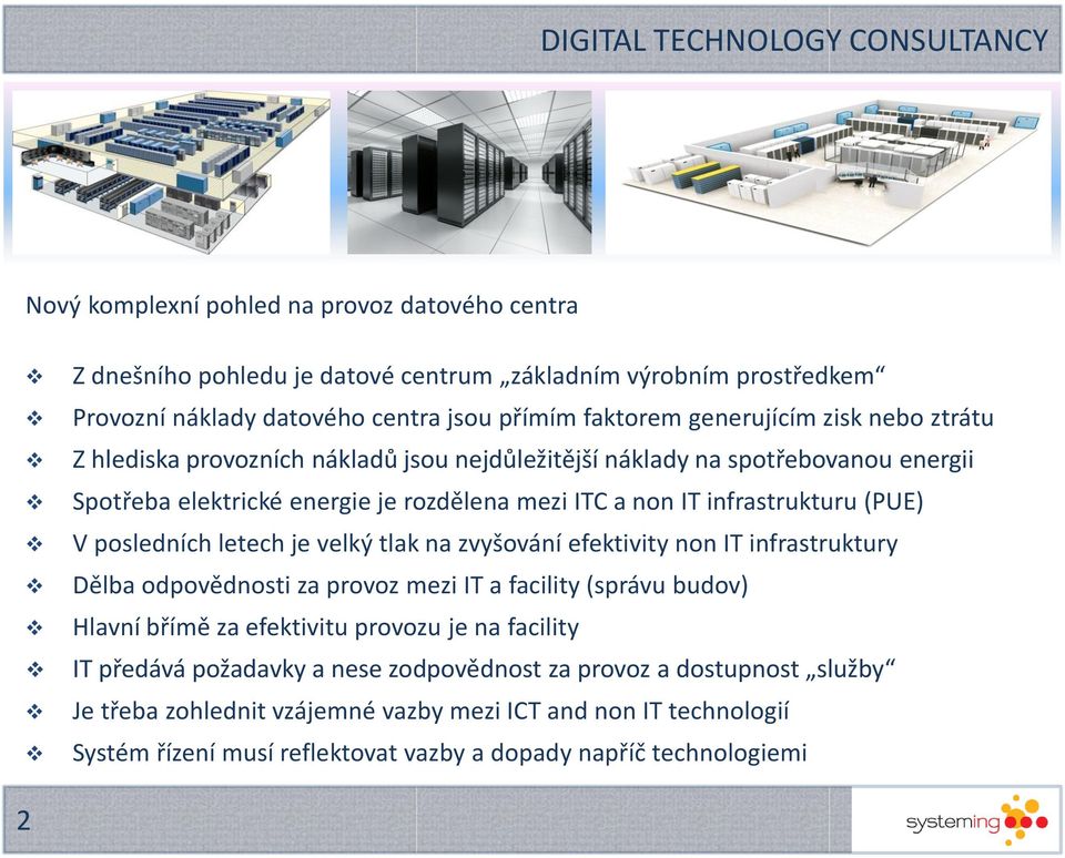 letech je velký tlak na zvyšování efektivity non IT infrastruktury Dělba odpovědnosti za provoz mezi IT a facility (správu budov) Hlavní břímě za efektivitu provozu je na facility IT