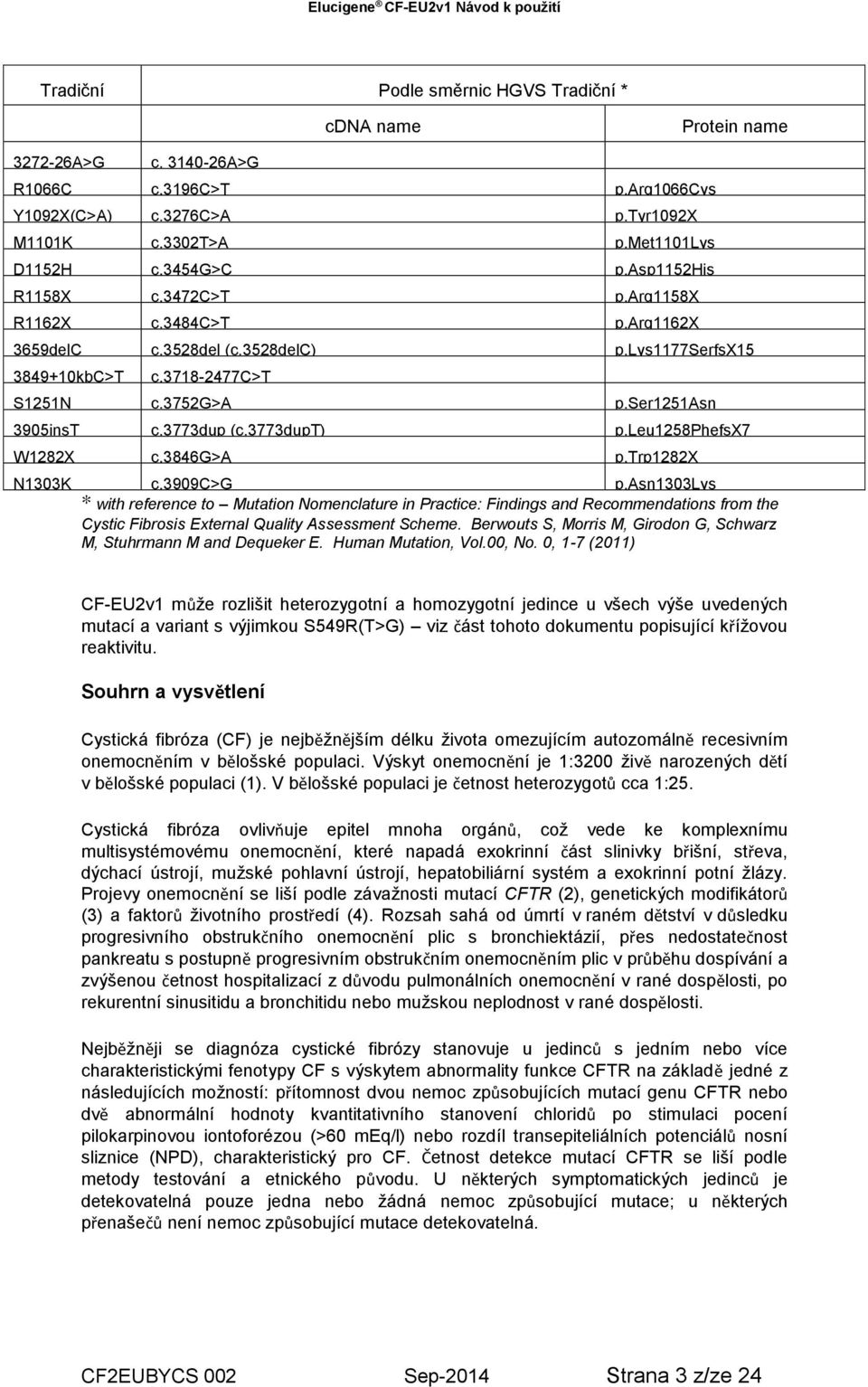 3773dup (c.3773dupt) p.leu1258phefsx7 W1282X c.3846g>a p.trp1282x N1303K c.3909c>g p.