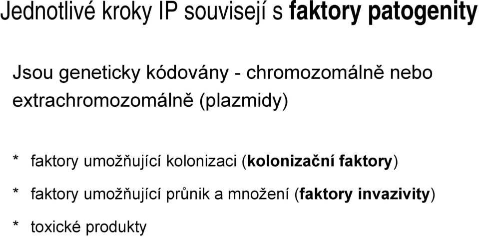 (plazmidy) * faktory umožňující kolonizaci (kolonizační faktory)