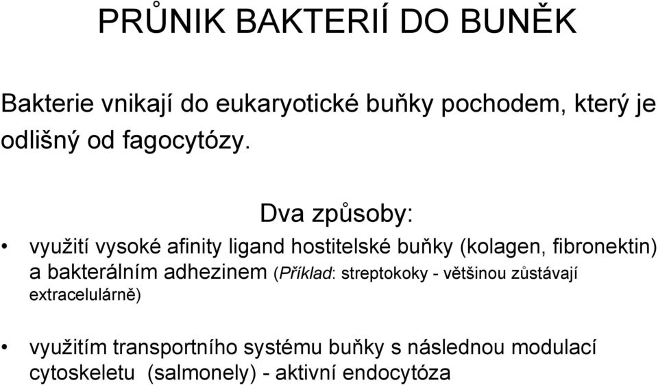 Dva způsoby: využití vysoké afinity ligand hostitelské buňky (kolagen, fibronektin) a