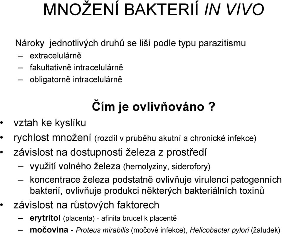 rychlost množení (rozdíl v průběhu akutní a chronické infekce) závislost na dostupnosti železa z prostředí využití volného železa (hemolyziny, siderofory)