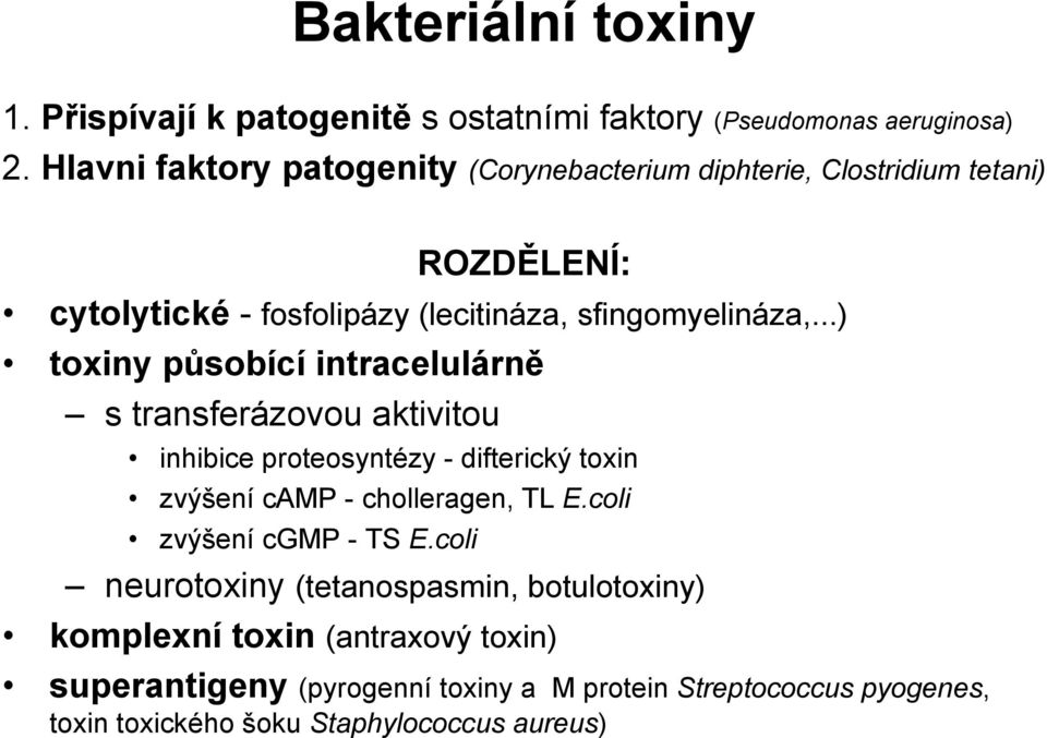 ..) toxiny působící intracelulárně s transferázovou aktivitou inhibice proteosyntézy - difterický toxin zvýšení camp - cholleragen, TL E.