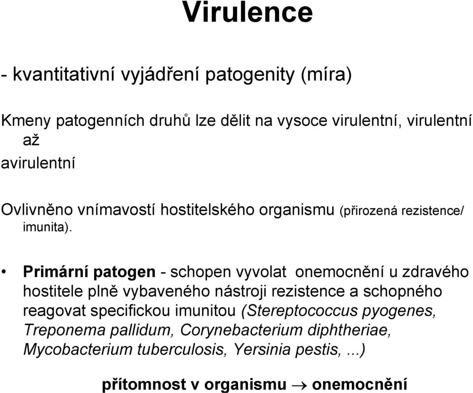 Primární patogen - schopen vyvolat onemocnění u zdravého hostitele plně vybaveného nástroji rezistence a schopného reagovat