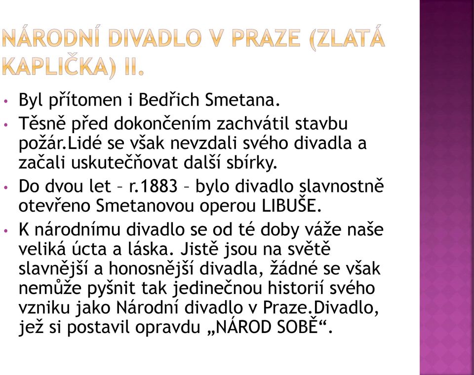 1883 bylo divadlo slavnostně otevřeno Smetanovou operou LIBUŠE.