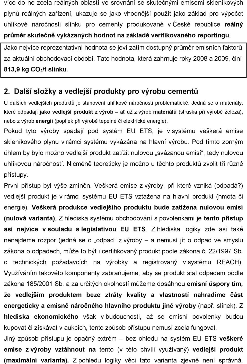 Jako nejvíce reprezentativní hodnota se jeví zatím dostupný průměr emisních faktorů za aktuální obchodovací období. Tato hodnota, která zahrnuje roky 20