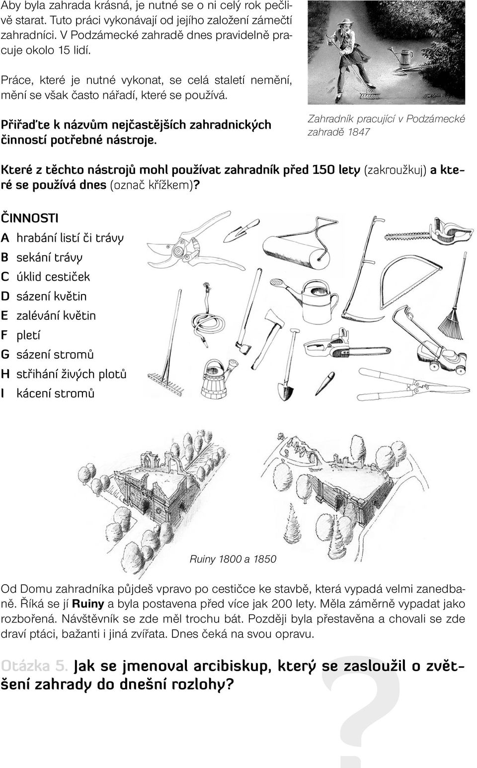 Zahradník pracující v Podzámecké zahradě 1847 Které z těchto nástrojů mohl používat zahradník před 150 lety (zakroužkuj) a které se používá dnes (označ křížkem)?