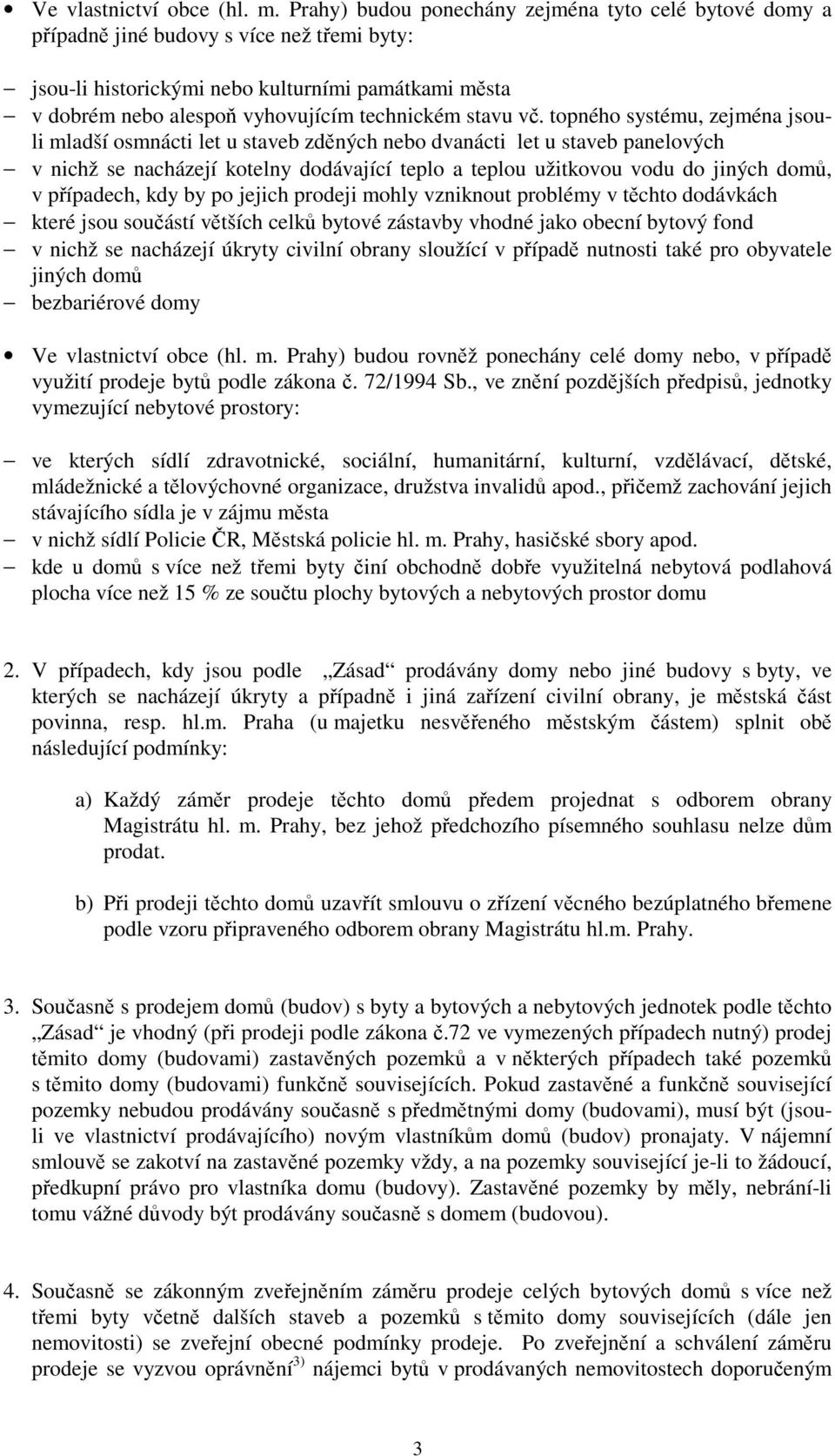 topného systému, zejména jsouli mladší osmnácti let u staveb zdných nebo dvanácti let u staveb panelových v nichž se nacházejí kotelny dodávající teplo a teplou užitkovou vodu do jiných dom, v