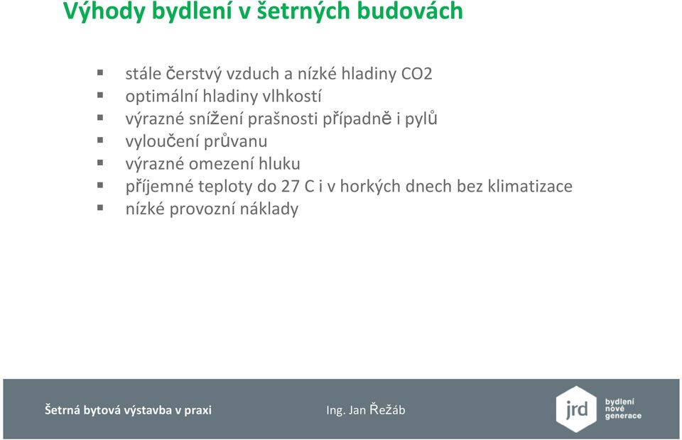 případně i pylů vyloučení průvanu výrazné omezení hluku příjemné