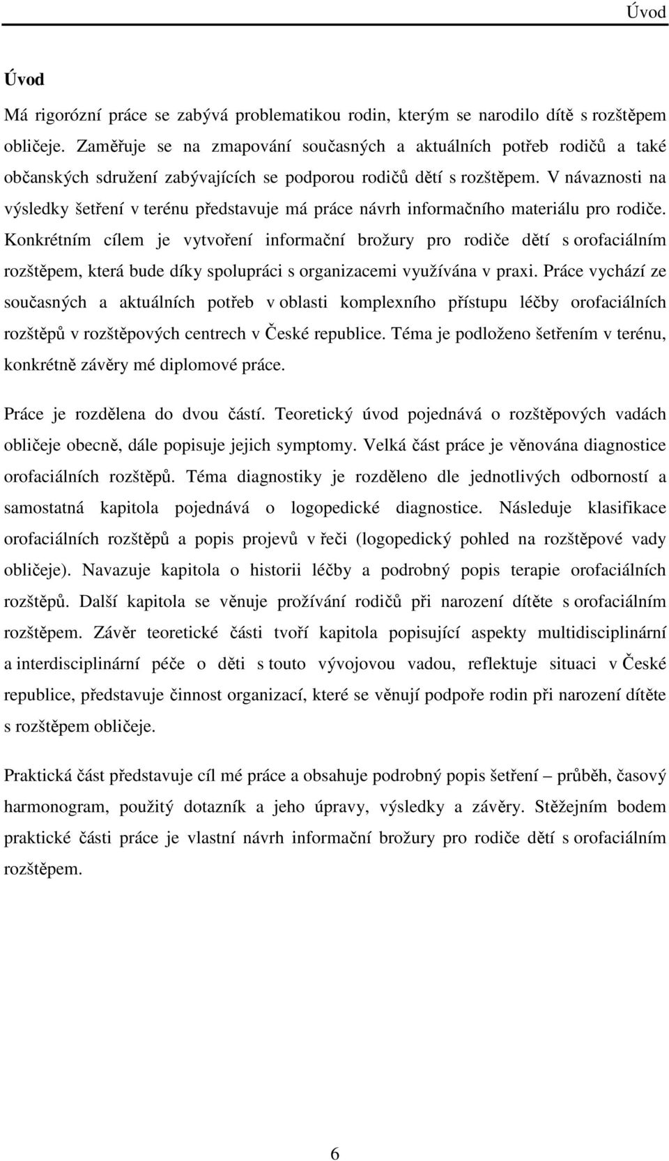 V návaznosti na výsledky šetření v terénu představuje má práce návrh informačního materiálu pro rodiče.