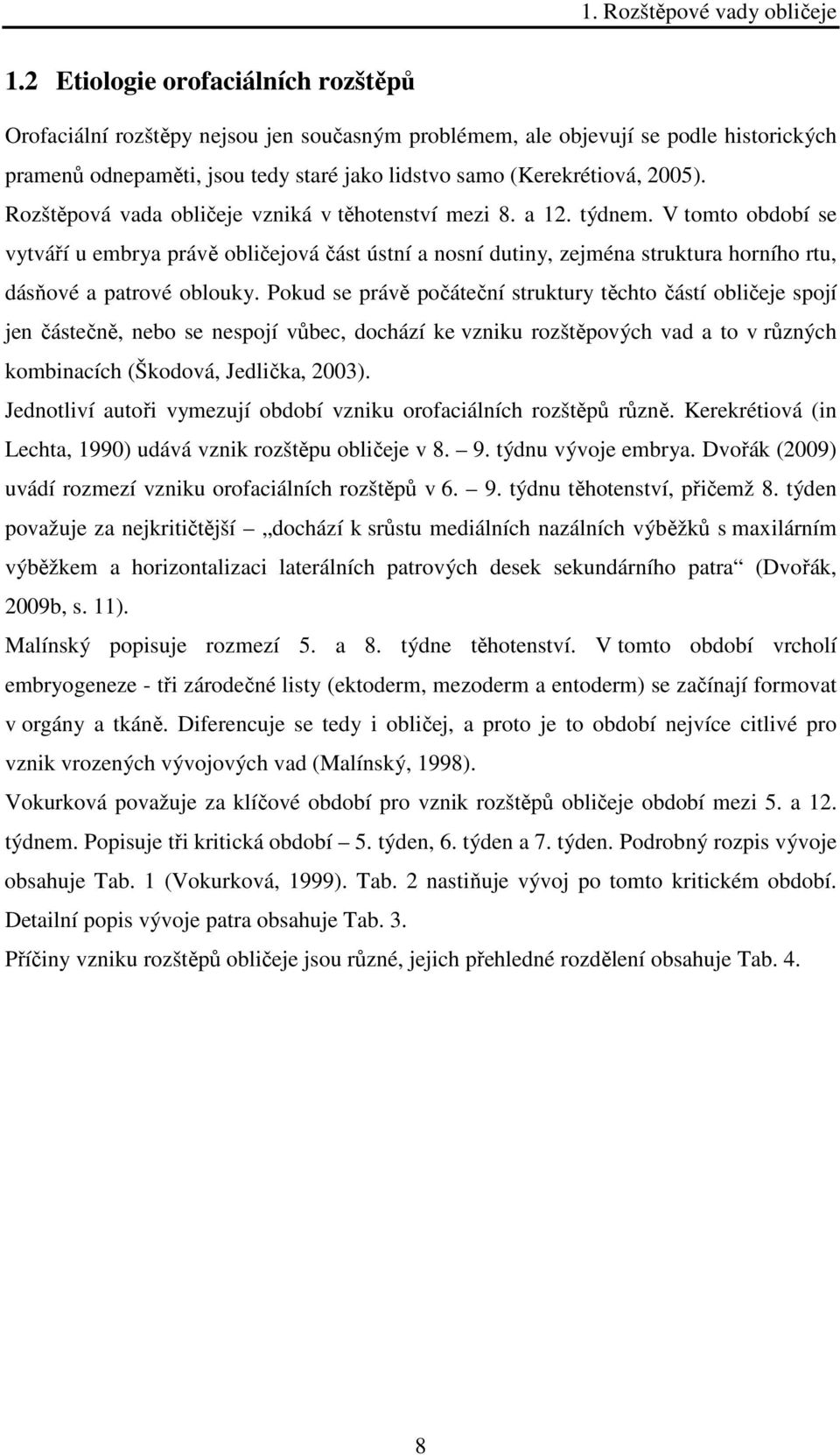 Rozštěpová vada obličeje vzniká v těhotenství mezi 8. a 12. týdnem.
