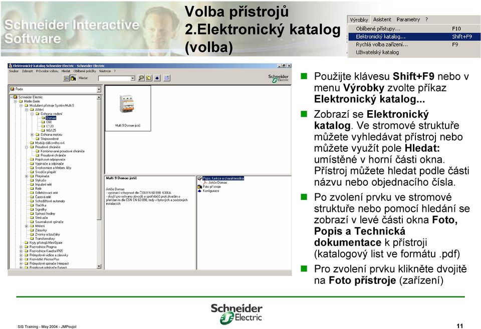 Ve stromové struktuře můžete vyhledávat přístroj nebo můžete využít pole Hledat: umístěné v horní části okna.