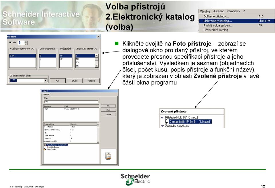 pro daný přístroj, ve kterém provedete přesnou specifikaci přístroje a jeho příslušenství.