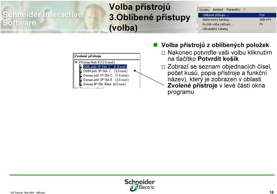 potvrďte vaši volbu kliknutím na tlačítko Potvrdit košík Zobrazí se seznam