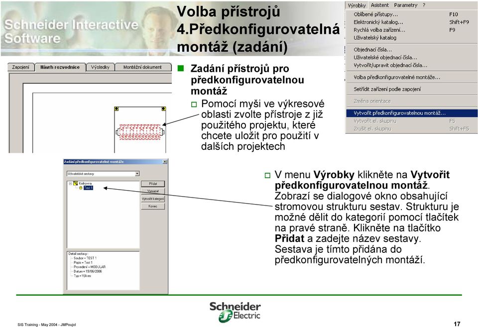 z již použitého projektu, které chcete uložit pro použití v dalších projektech V menu Výrobky klikněte na Vytvořit předkonfigurovatelnou