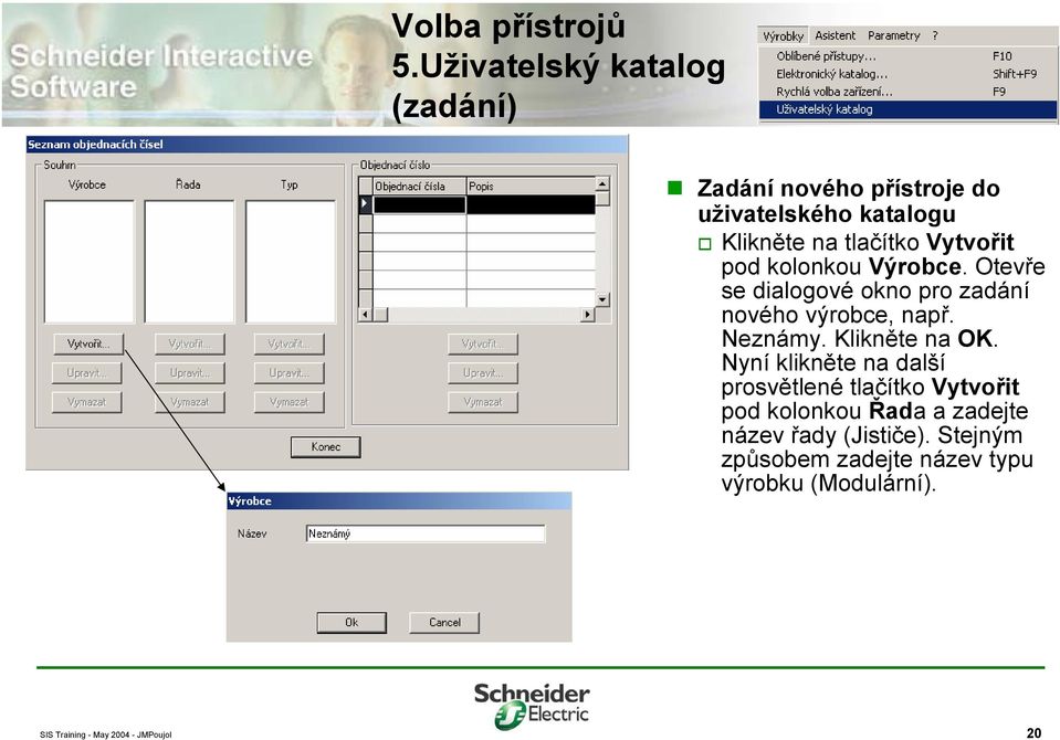 tlačítko Vytvořit pod kolonkou Výrobce. Otevře se dialogové okno pro zadání nového výrobce, např.