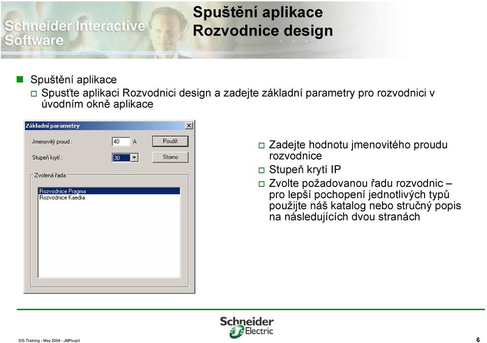 jmenovitého proudu rozvodnice Stupeň krytí IP Zvolte požadovanou řadu rozvodnic pro lepší