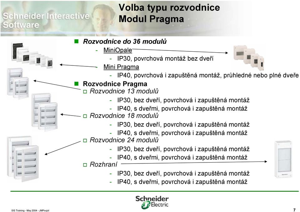 Rozvodnice 18 modulů - IP30, bez dveří, povrchová i zapuštěná montáž - IP40, s dveřmi, povrchová i zapuštěná montáž Rozvodnice 24 modulů - IP30, bez dveří,