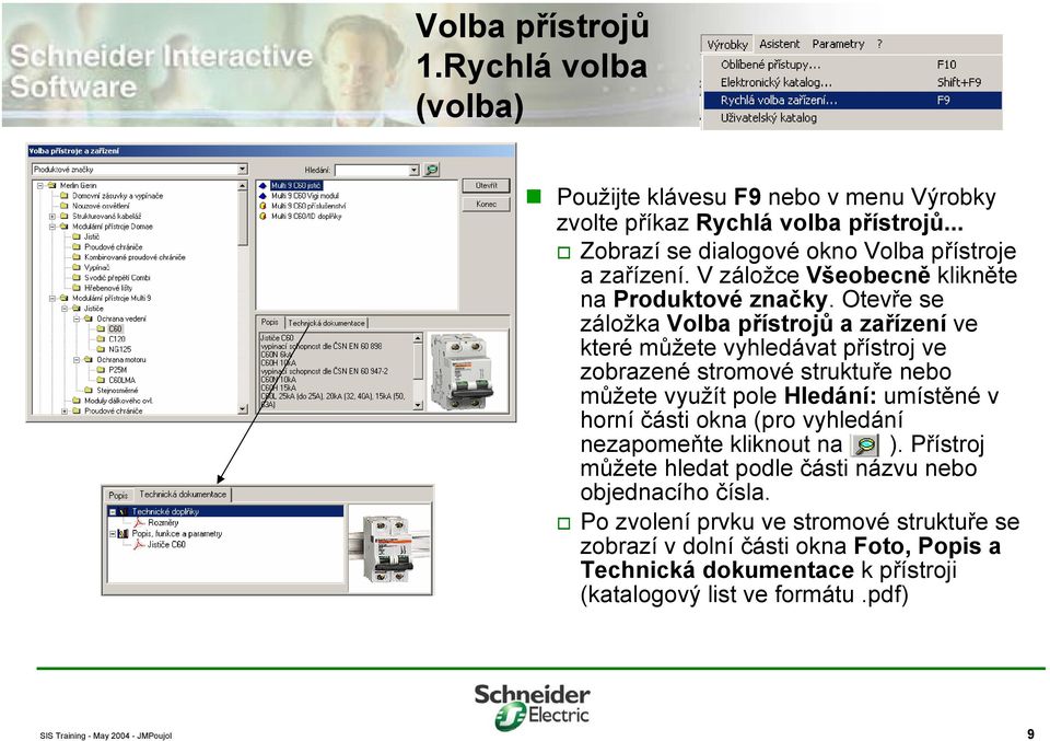 Otevře se záložka Volba přístrojů a zařízení ve které můžete vyhledávat přístroj ve zobrazené stromové struktuře nebo můžete využít pole Hledání: umístěné v horní