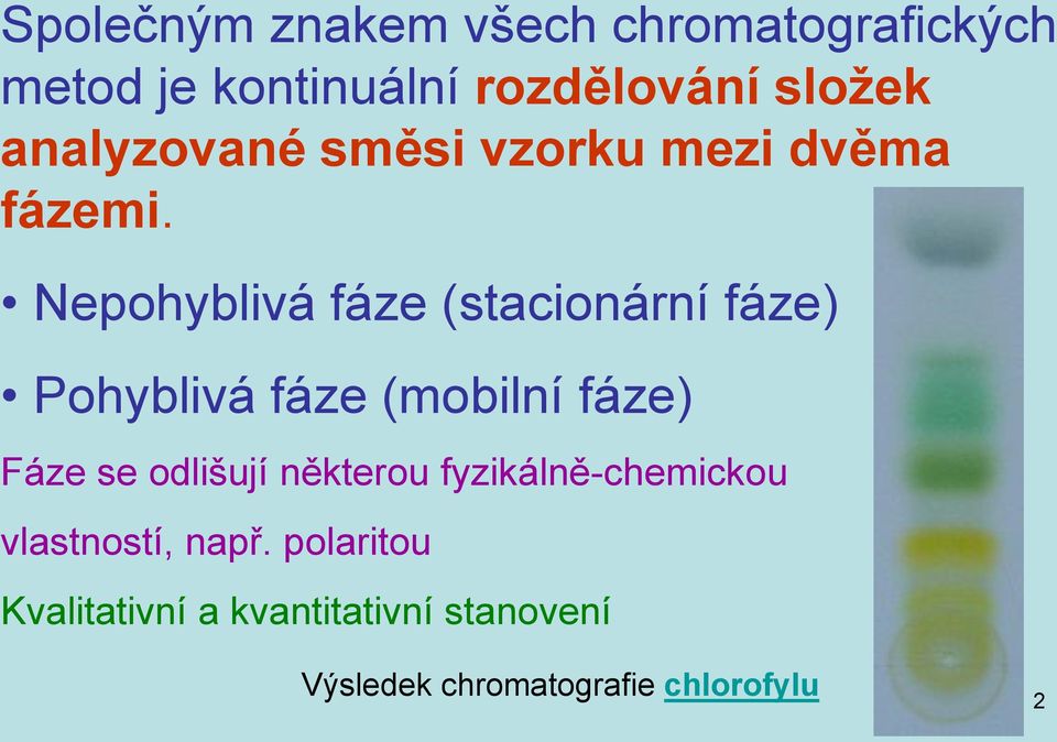 Nepohyblivá fáze (stacionární fáze) Pohyblivá fáze (mobilní fáze) Fáze se odlišují