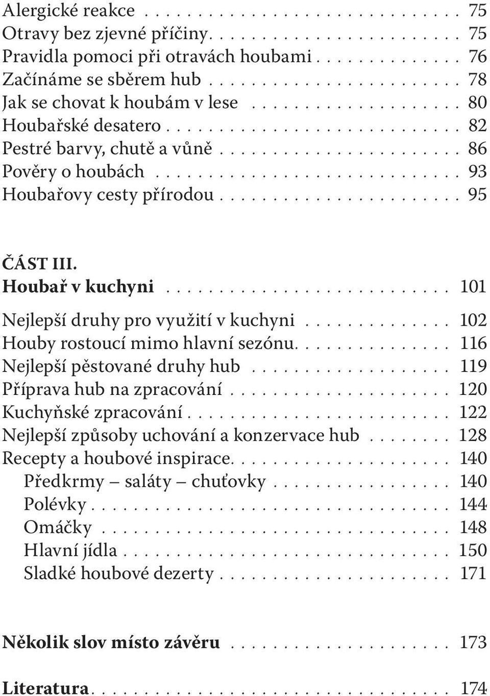 ............................ 93 Houbařovy cesty přírodou....................... 95 Část III. Houbař v kuchyni........................... 101 Nejlepší druhy pro využití v kuchyni.